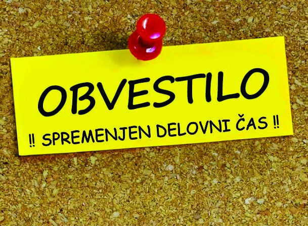 OBVESTILO O SPREMENJENEM DELOVNEM ČASU